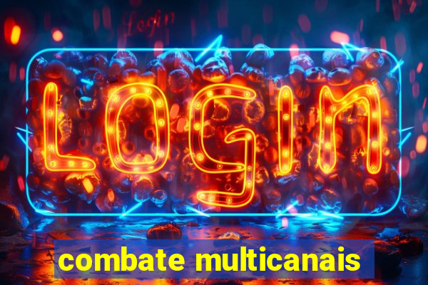 combate multicanais